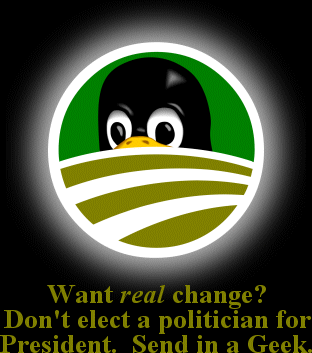 Want *real* change? Don't elect a politician for President. Send in a Geek.